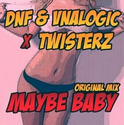 DNF & Vnalogic vs. TWISTERZ - Maybe Baby (Original Mix)